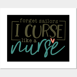 Forget Sailors I Cuss Like A Nurse Posters and Art